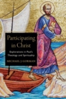 Participating in Christ - Explorations in Paul`s Theology and Spirituality - Book