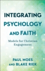 Integrating Psychology and Faith – Models for Christian Engagement - Book