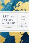 Let the Nations Be Glad! : The Supremacy of God in Missions - Book