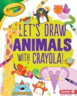 Let's Draw Animals with Crayola (R) ! - eBook
