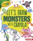 Let's Draw Monsters with Crayola (R) ! - eBook