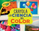 Crayola (R) La ciencia del color (Crayola (R) Science of Color) - eBook