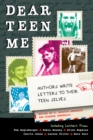 Dear Teen Me : Authors Write Letters to Their Teen Selves - eBook