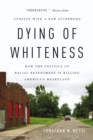 Dying of Whiteness : How the Politics of Racial Resentment Is Killing America's Heartland - Book