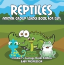 Reptiles: Animal Group Science Book For Kids | Children's Zoology Books Edition - eBook