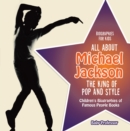 Biographies for Kids - All about Michael Jackson: The King of Pop and Style - Children's Biographies of Famous People Books - eBook