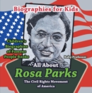 Biographies for Kids - All about Rosa Parks: The Civil Rights Movement of America - Children's Biographies of Famous People Books - eBook