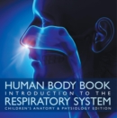 Human Body Book | Introduction to the Respiratory System | Children's Anatomy & Physiology Edition - eBook