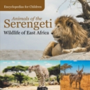 Animals of the Serengeti | Wildlife of East Africa | Encyclopedias for Children - eBook