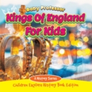 Kings Of England For Kids: A History Series - Children Explore History Book Edition - eBook