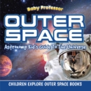 Outer Space: Astronomy Kid's Guide To The Universe - Children Explore Outer Space Books - eBook