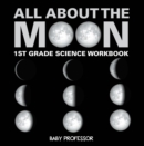 All About The Moon (Phases of the Moon) | 1st Grade Science Workbook - eBook