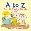 A to Z Fun & Tasty Foods Baby & Toddler Alphabet Book - eBook