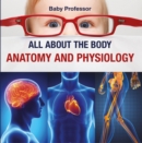 All about the Body | Anatomy and Physiology - eBook