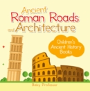 Ancient Roman Roads and Architecture-Children's Ancient History Books - eBook