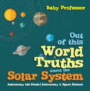 Out of this World Truths about the Solar System Astronomy 5th Grade | Astronomy & Space Science - eBook