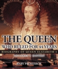 The Queen Who Ruled for 44 Years - Biography of Queen Elizabeth 1 | Children's Biography Books - eBook