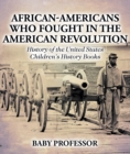 African-Americans Who Fought In The American Revolution - History of the United States | Children's History Books - eBook