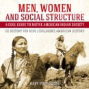Men, Women and Social Structure - A Cool Guide to Native American Indian Society - US History for Kids | Children's American History - eBook