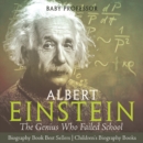 Albert Einstein : The Genius Who Failed School - Biography Book Best Sellers | Children's Biography Books - eBook