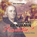 Who Was Benjamin Franklin? US History and Government | Children's American History - eBook