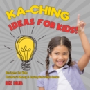 Ka-Ching Ideas for Kids! | Business for Kids | Children's Money & Saving Reference Books - eBook