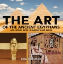 The Art of The Ancient Egyptians - Art History Book | Children's Art Books - eBook