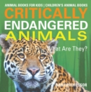 Critically Endangered Animals : What Are They? Animal Books for Kids | Children's Animal Books - eBook