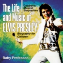 The Life and Music of Elvis Presley - Biography for Children | Children's Musical Biographies - eBook