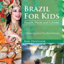 Brazil For Kids: People, Places and Cultures - Children Explore The World Books - eBook