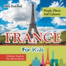 France For Kids: People, Places and Cultures - Children Explore The World Books - eBook