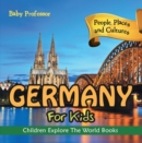 Germany For Kids: People, Places and Cultures - Children Explore The World Books - eBook
