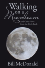 Walking on a Moonbeam : And Other Views from the Creek Bank - eBook