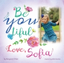 Be You Tiful Love, Sofia - eBook