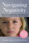 Navigating Negativity : Practical Parenting Strategies to Reduce Conflict and Create Calm - eBook