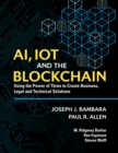 AI, IoT and the Blockchain : Using the Power of Three to create Business, Legal and Technical Solutions - eBook