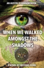When We Walked Amongst The Shadows - eBook