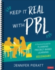 Keep It Real With PBL, Secondary : A Practical Guide for Planning Project-Based Learning - Book