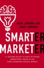 Smarter Marketer : 11 Golden Rules to Help in-House Marketers Thrive in an Ever-Changing Digit - eBook