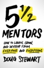 5 1/2 Mentors : How to Learn, Grow, and Develop from Everyone and Everything - eBook