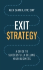 Exit Strategy : A Guide to Successfully Selling Your Business - eBook