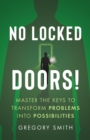 No Locked Doors! : Master the Keys to Transform Problems into Possibilities - eBook