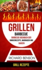 Grillen: Barbecue: Barbecue Kochbuch der Smokerrezepte, Marinaden und Saucen (Grill Rezepte) - eBook