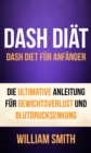 DASH Diat: Dash Diet fur Anfanger. Die ultimative Anleitung fur Gewichtsverlust und Blutdrucksenkung - eBook