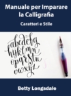 Manuale per Imparare la Calligrafia: Caratteri e Stile - eBook