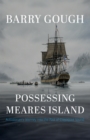 Possessing Meares Island : A Historian's Journey into the Past of Clayoquot Sound - eBook