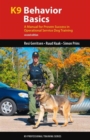 K9 Behavior Basics : A Manual for Proven Success in Operational Service Dog Training - Book