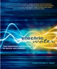 Electric Water : The Emerging Revolution in Water and Energy - eBook