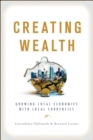 Creating Wealth : Growing Local Economies with Local Currencies - eBook