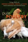 Pure Poultry : Living Well with Heritage Chickens, Turkeys and Ducks - eBook